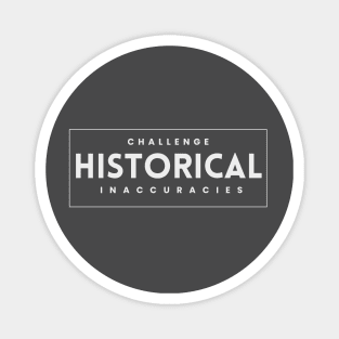 Challenge Historical Inaccuracies Magnet